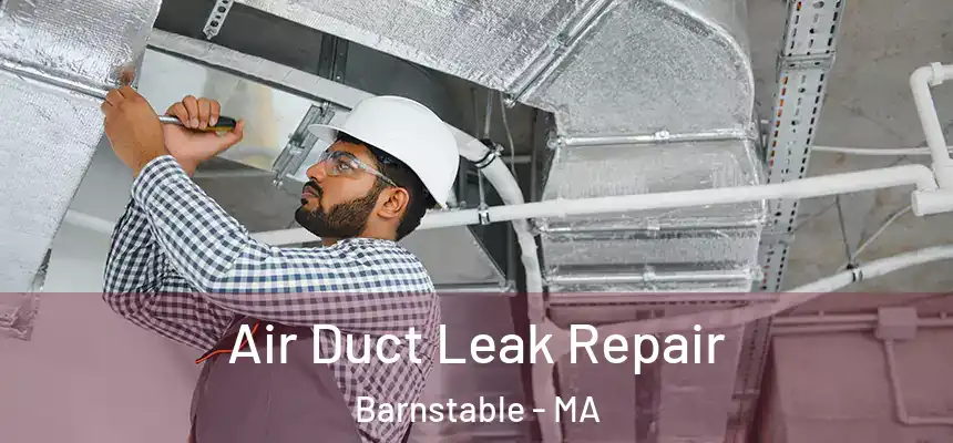 Air Duct Leak Repair Barnstable - MA