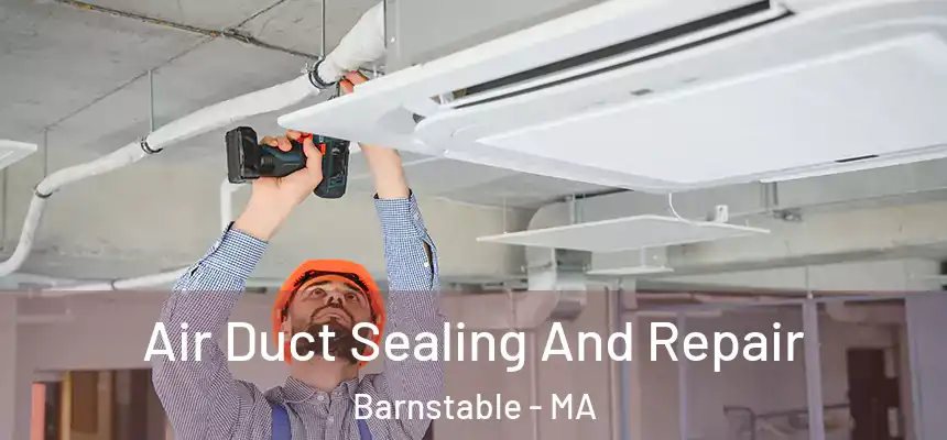  Air Duct Sealing And Repair Barnstable - MA