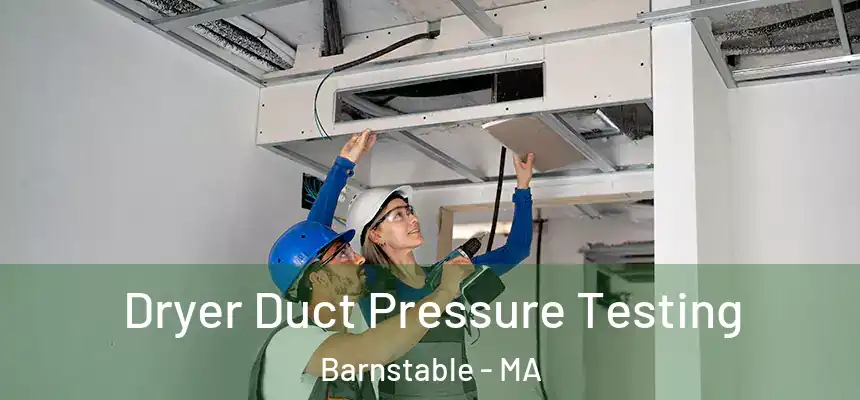 Dryer Duct Pressure Testing Barnstable - MA