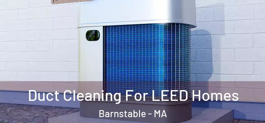  Duct Cleaning For LEED Homes Barnstable - MA