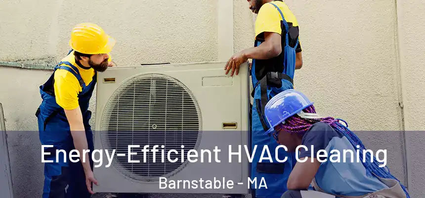  Energy-Efficient HVAC Cleaning Barnstable - MA