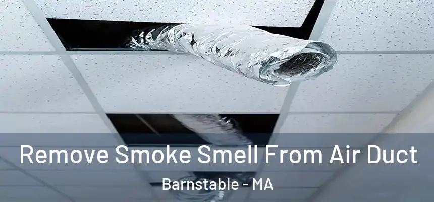 Remove Smoke Smell From Air Duct Barnstable - MA