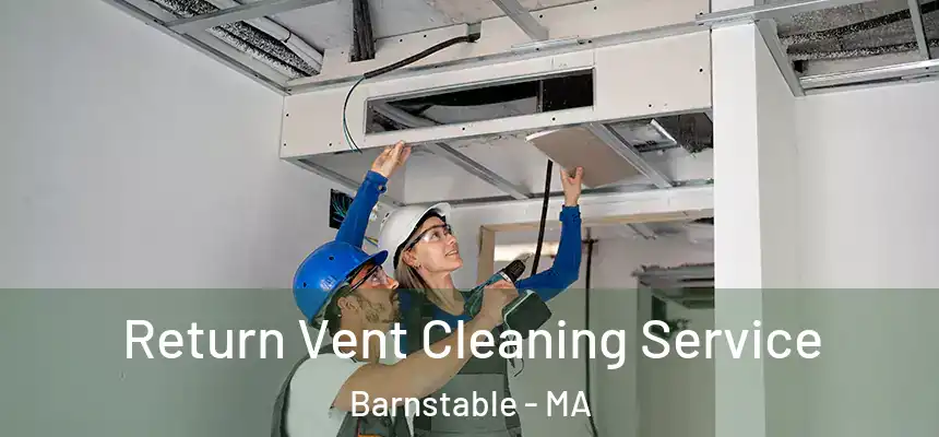 Return Vent Cleaning Service Barnstable - MA