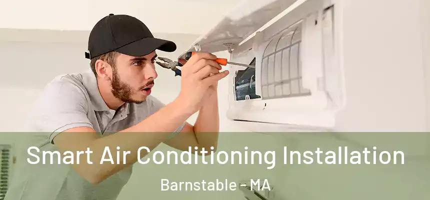 Smart Air Conditioning Installation Barnstable - MA